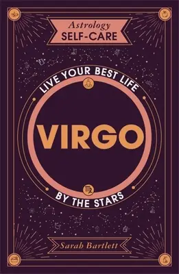 L'astrologie et le soin de soi : Vierge : Voyez votre meilleure vie à travers les étoiles - Astrology Self-Care: Virgo: Live Your Best Life by the Stars