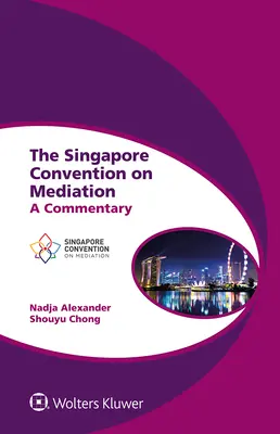 La Convention de Singapour sur la médiation : Un commentaire - The Singapore Convention on Mediation: A Commentary