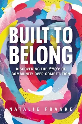 Construit pour appartenir : Découvrir le pouvoir de la communauté sur la compétition - Built to Belong: Discovering the Power of Community Over Competition