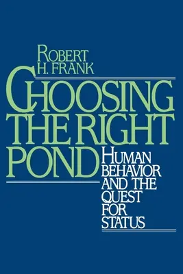 Choisir le bon étang : Le comportement humain et la quête de statut - Choosing the Right Pond: Human Behavior and the Quest for Status