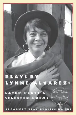 Les pièces de Lynne Alvarez : Dernières pièces et poèmes choisis - Plays by Lynne Alvarez: Later Plays & Selected Poems