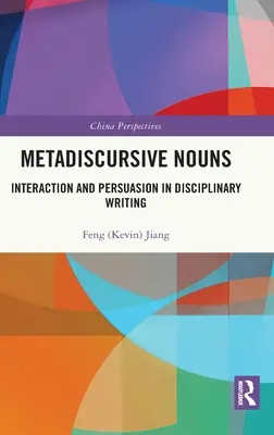 Noms métadiscursifs : interaction et persuasion dans l'écriture disciplinaire - Metadiscursive Nouns: Interaction and Persuasion in Disciplinary Writing
