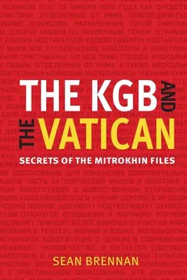 Le KBG et le Vatican : Les secrets des dossiers Mitrokhin - The KBG and the Vatican: Secrets of the Mitrokhin Files