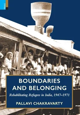 Frontières et appartenance : La réhabilitation des réfugiés en Inde, 1947-1971 - Boundaries and Belonging: Rehabilitating Refugees in India, 1947-1971