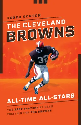 Les Cleveland Browns All-Time All-Stars : Les meilleurs joueurs à chaque poste pour les Browns - The Cleveland Browns All-Time All-Stars: The Best Players at Each Position for the Browns