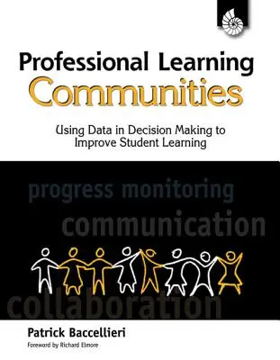 Communautés d'apprentissage professionnel : L'utilisation des données dans la prise de décision : Utiliser les données dans la prise de décision pour améliorer l'apprentissage des élèves - Professional Learning Communities: Using Data in Decision Making: Using Data in Decision Making to Improve Student Learning