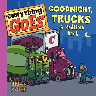 Tout va bien : Bonne nuit, les camions : Un livre pour s'endormir - Everything Goes: Good Night, Trucks: A Bedtime Book