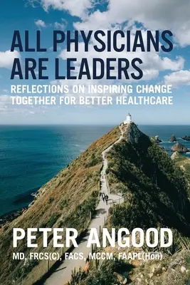 Tous les médecins sont des leaders : Réflexions sur l'inspiration du changement pour de meilleurs soins de santé - All Physicians are Leaders: Reflections on Inspiring Change Together for Better Healthcare