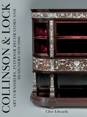 Collinson & Lock : Meubles d'art, décorateurs d'intérieur et designers 1870-1900 - Collinson & Lock: Art Furnishers, Interior Decorators and Designers 1870-1900