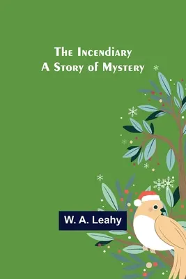 L'incendiaire, une histoire mystérieuse - The Incendiary; A Story of Mystery