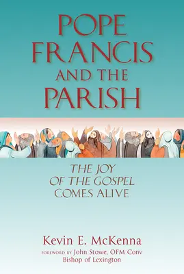 Le pape François et la paroisse : La joie de l'Évangile prend vie - Pope Francis and the Parish: The Joy of the Gospel Comes Alive