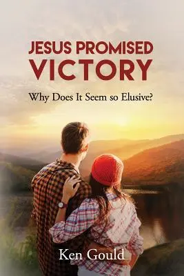 Jésus a promis la victoire : Pourquoi semble-t-elle si insaisissable ? - Jesus Promised Victory: Why Does it Seem so Elusive?