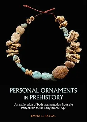 Les ornements personnels dans la préhistoire : Une exploration de l'augmentation corporelle du paléolithique au début de l'âge du bronze - Personal Ornaments in Prehistory: An Exploration of Body Augmentation from the Palaeolithic to the Early Bronze Age