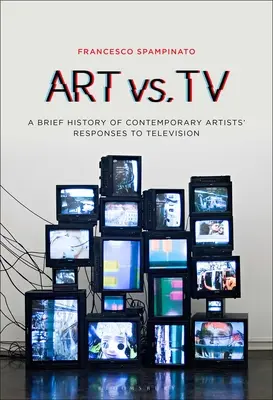 Art vs. TV : Une brève histoire des réponses des artistes contemporains à la télévision - Art vs. TV: A Brief History of Contemporary Artists' Responses to Television