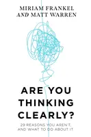 Avez-vous les idées claires ? - 29 raisons pour lesquelles ce n'est pas le cas, et ce qu'il faut faire pour y remédier - Are You Thinking Clearly? - 29 reasons you aren't, and what to do about it