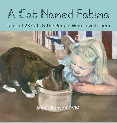 Un chat nommé Fatima : Histoires de 23 chats et des gens qui les aimaient - A Cat Named Fatima: Tales of 23 Cats & The People Who Loved Them