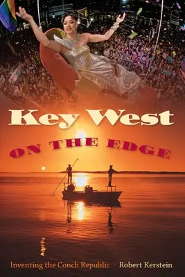 Key West on the Edge : Inventing the Conch Republic (La République de la conque) - Key West on the Edge: Inventing the Conch Republic