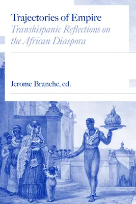 Trajectoires de l'Empire : Réflexions transhispaniques sur la diaspora africaine - Trajectories of Empire: Transhispanic Reflections on the African Diaspora