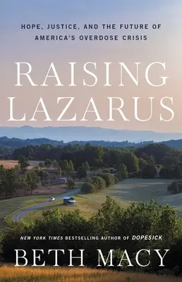 Raising Lazarus : Hope, Justice, and the Future of America's Overdose Crisis (Ressusciter Lazare : l'espoir, la justice et l'avenir de la crise des overdoses en Amérique) - Raising Lazarus: Hope, Justice, and the Future of America's Overdose Crisis