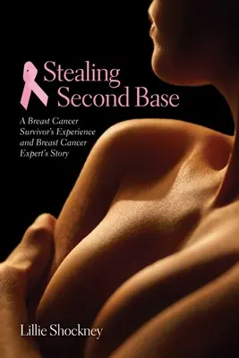 Stealing Second Base : L'expérience d'une survivante du cancer du sein et l'histoire d'un expert du cancer du sein : L'expérience d'une survivante du cancer du sein et le cancer du sein - Stealing Second Base: A Breast Cancer Survivor's Experience and Breast Cancer Expert's Story: A Breast Cancer Survivor's Experience and Breast Cancer