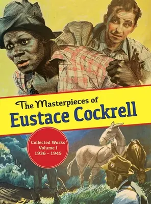 Les chefs-d'œuvre d'Eustace Cockrell : Volume I, 1936-1946 - The Masterpieces of Eustace Cockrell: Volume I, 1936-1946