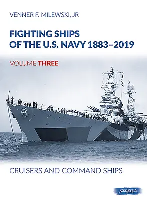 Navires de combat de la marine américaine 1883-2019 : Volume 3 - Croiseurs et navires de commandement - Fighting Ships of the U.S. Navy 1883-2019: Volume 3 - Cruisers and Command Ships