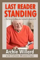 Le dernier lecteur debout : -L'histoire d'un homme qui a appris à lire à 54 ans - The Last Reader Standing: -The Story of a Man who Learned to Read at 54