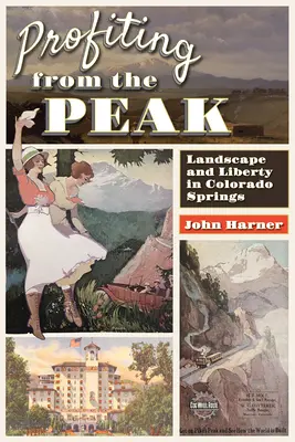 Profiter du sommet : Paysage et liberté à Colorado Springs - Profiting from the Peak: Landscape and Liberty in Colorado Springs