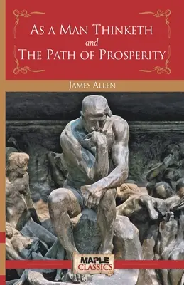 La pensée de l'homme et le chemin de la prospérité - As a Man Thinketh and the Path of Prosperity