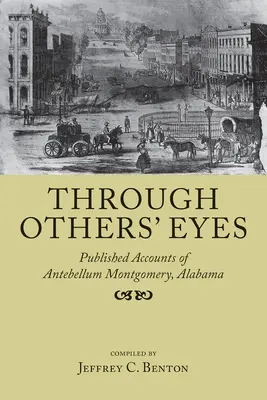 À travers le regard des autres : récits publiés sur le Montgomery de l'époque de l'Antebellum, en Alabama - Through Others' Eyes: Published Accounts of Antebellum Montgomery, Alabama