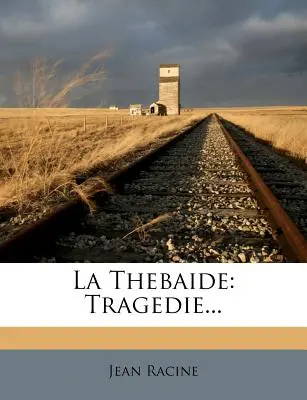 La Thebaide : Tragédie... - La Thebaide: Tragedie...