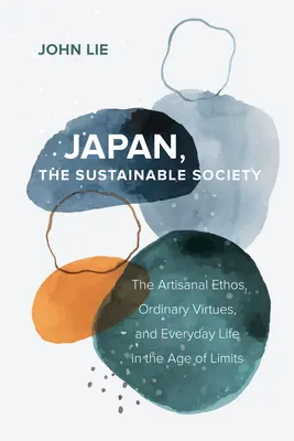 Japon, la société durable : L'éthos artisanal, les vertus ordinaires et la vie quotidienne à l'ère des limites - Japan, the Sustainable Society: The Artisanal Ethos, Ordinary Virtues, and Everyday Life in the Age of Limits