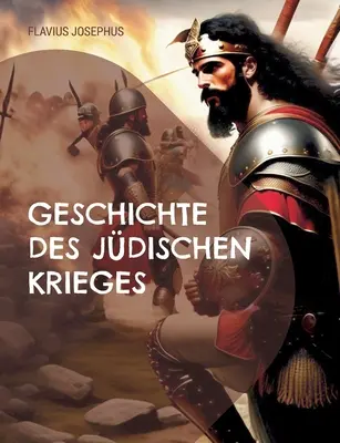 Geschichte des jdischen Krieges : und der Zerstrung Jerusalems (Histoire des guerres des Juifs et de la destruction de Jérusalem) - Geschichte des jdischen Krieges: und der Zerstrung Jerusalems