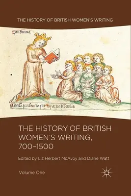 L'histoire de l'écriture féminine britannique, 700-1500, Volume 1 - The History of British Women's Writing, 700-1500, Volume One