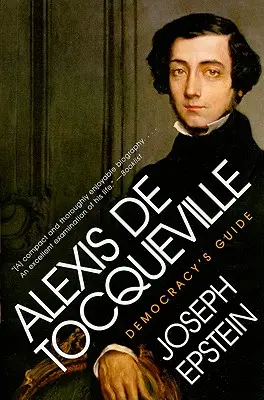 Alexis de Tocqueville : Le guide de la démocratie - Alexis de Tocqueville: Democracy's Guide