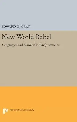 Babel du nouveau monde : Langues et nations dans les débuts de l'Amérique - New World Babel: Languages and Nations in Early America