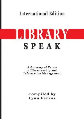 LibrarySpeak Un glossaire de termes relatifs à la bibliothéconomie et à la gestion de l'information (édition internationale) - LibrarySpeak A glossary of terms in librarianship and information management (International Edition)