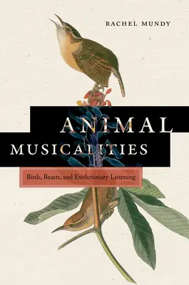 Musicalités animales : Oiseaux, bêtes et écoute évolutive - Animal Musicalities: Birds, Beasts, and Evolutionary Listening