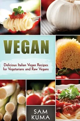 Vegan : Délicieuses recettes italiennes végétariennes pour les végétariens et les végétaliens crus - Vegan: Delicious Italian Vegan Recipes for Vegetarians and Raw Vegans