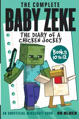 The Complete Baby Zeke : The Diary of a Chicken Jockey, Books 10 to 12 (L'intégrale du bébé Zeke : le journal d'un jockey de poulet, livres 10 à 12) - The Complete Baby Zeke: The Diary of a Chicken Jockey, Books 10 to 12