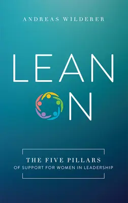 S'appuyer sur : Les cinq piliers du soutien aux femmes dirigeantes - Lean on: The Five Pillars of Support for Women in Leadership