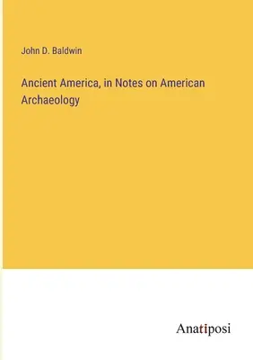 L'Amérique ancienne, dans Notes sur l'archéologie américaine - Ancient America, in Notes on American Archaeology