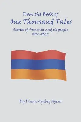 Du livre des 1000 contes : Histoires de l'Arménie et de son peuple 1892-1922 - From the Book of 1000 Tales: Stories of Armenia and its people 1892-1922
