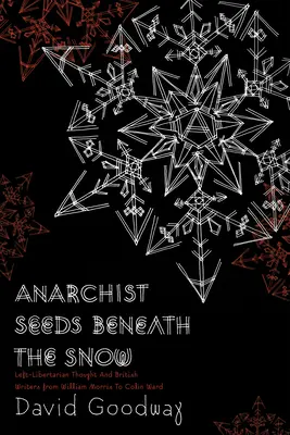 Semences anarchistes sous la neige : La pensée libertaire de gauche et les écrivains britanniques de William Morris à Colin Ward - Anarchist Seeds Beneath the Snow: Left-Libertarian Thought and British Writers from William Morris to Colin Ward