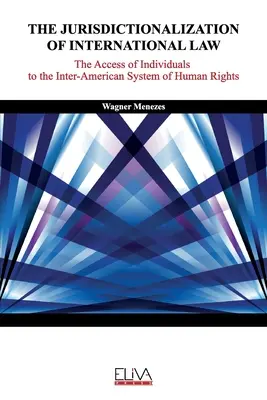 La juridictionnalisation du droit international : L'accès des individus au système interaméricain des droits de l'homme - The Jurisdictionalization of International Law: The Access of Individuals to the Inter-American System of Human Rights
