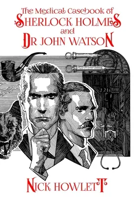 Le recueil de cas médicaux de Sherlock Holmes et du docteur Watson - The Medical Casebook of Sherlock Holmes and Doctor Watson