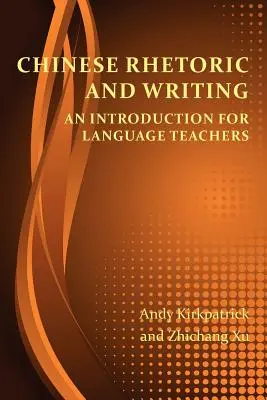 Rhétorique et écriture chinoises : Une introduction pour les professeurs de langues - Chinese Rhetoric and Writing: An Introduction for Language Teachers