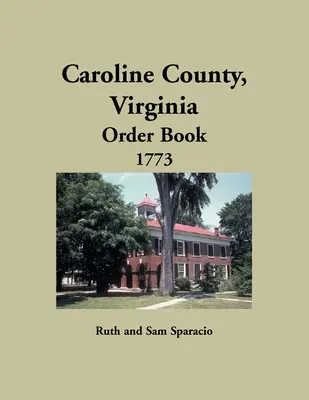 Comté de Caroline, Virginie Registre des actes, 1773 - Caroline County, Virginia Order Book, 1773