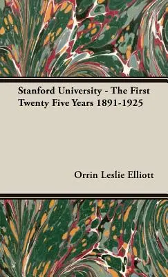 Université de Stanford - Les vingt-cinq premières années 1891-1925 - Stanford University - The First Twenty Five Years 1891-1925