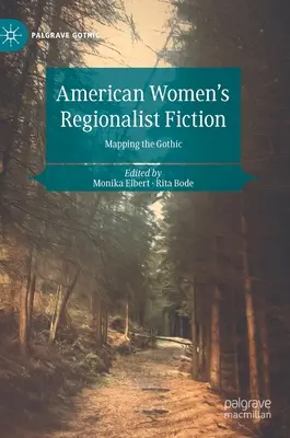 La fiction régionaliste des femmes américaines : La cartographie du gothique - American Women's Regionalist Fiction: Mapping the Gothic